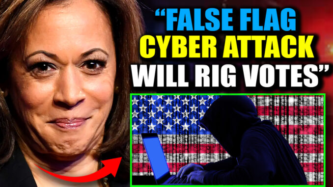 DHS Insider Admits ‘False Flag’ Cyber Attack on Nov 5 Will Rig Election for Harris