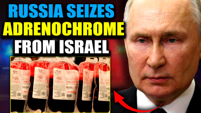 According to a leaked report from Russian intelligence, an Israeli vessel carrying the largest adrenochrome shipment ever recorded was intercepted by Russian forces at the Tartus naval base in Syria. Destination? Hollywood, USA.