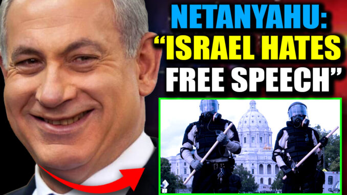 The American tradition of free speech protected by the First Amendment is set to be abolished, according to Benjamin Netanyahu who has warned Americans it's in their best interests to listen very closely to his instructions, and comply—or else.