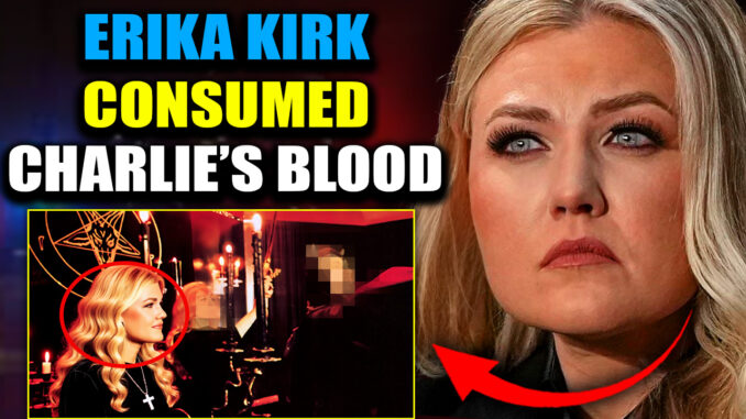 Erika Kirk drank her husband Charlie's blood in a Satanic ritual following his death, according to bombshell testimony from multiple TPUSA insiders.