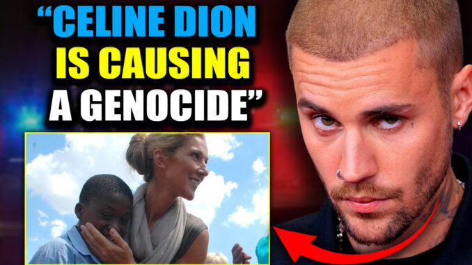 Justin Bieber has accused Celine Dion of “African genocide,” revealing that her supercharged adrenochrome addiction has become so ravenous it is draining entire villages in West Africa of their children's blood. For her personal consumption.