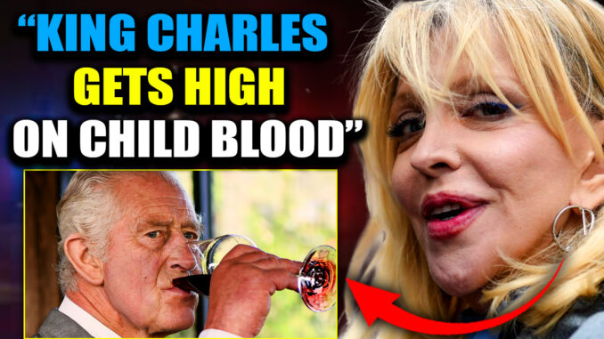 King Charles is not human, according to Courtney Love. She says it's not just Charles, it’s the senior ranks of the Royal family.