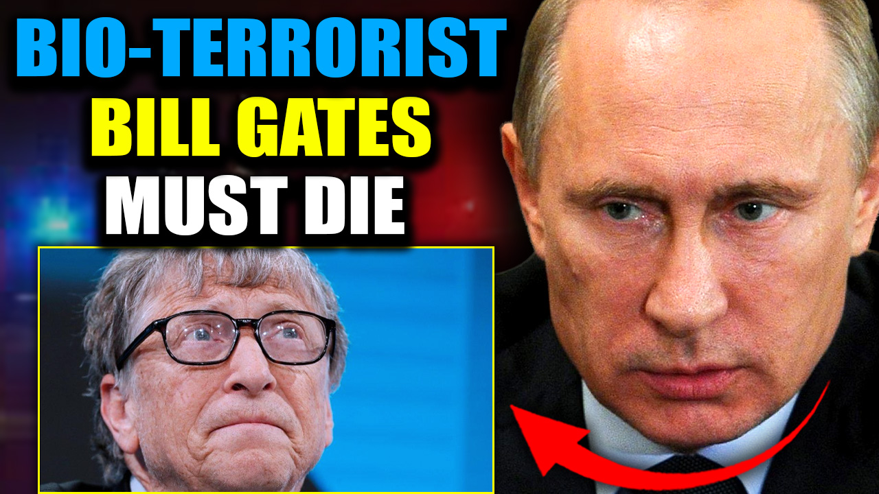 Putin Issues Arrest Warrant for ‘Bioterrorist’ Bill Gates: “Engineered Plague Will Depopulate Billions”